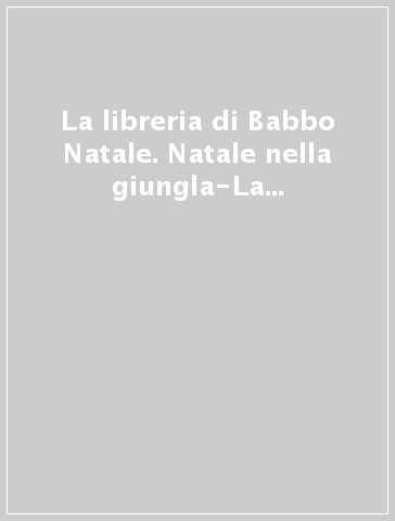 La libreria di Babbo Natale. Natale nella giungla-La micina di Babbo Natale-Babbo Natale e i suoi amici-Il Natale di Blik il folletto. Ediz. illustrata