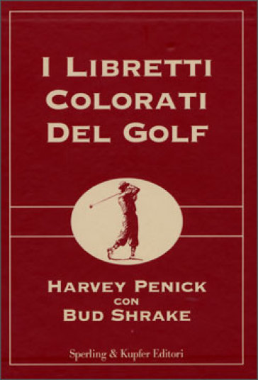 I libretti colorati del golf: Il libretto rosso del golf-Il libretto verde del golf-Il libretto blu del golf - Harvey Penick - Bud Shrake