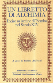 Un libretto di alchimia. Inciso su lamine di piombo nel secolo XIV