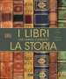 I libri che hanno cambiato la storia. Da I Ching a Il Piccolo Principe. Ediz. illustrata a colori