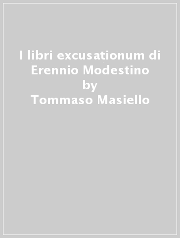 I libri excusationum di Erennio Modestino - Tommaso Masiello