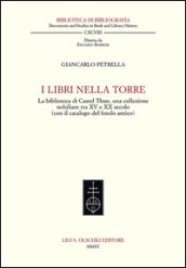 I libri nella torre. La biblioteca di Castel Thun, una collezione nobiliare tra XV e XX secolo (con il catalogo del fondo antico)