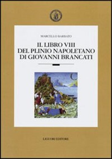 Il libro VIII del Plinio napoletano di Giovanni Brancato - Marcello Barbato