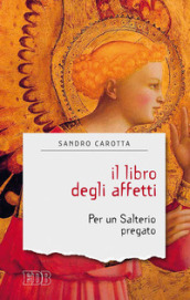 Il libro degli affetti. Per un salterio pregato