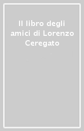 Il libro degli amici di Lorenzo Ceregato