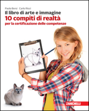 Il libro di arte e immagine. 10 compiti di realtà per la certificazione delle competenze. Per la Scuola media - Paola Bersi - Carlo Ricci