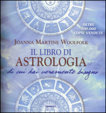 Il libro di astrologia di cui hai veramente bisogno. Nuova ediz. - Joanna Martine Woolfolk