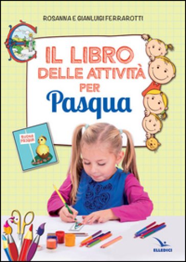 Il libro delle attività per Pasqua. Ediz. illustrata - Rosanna Ferrarotti - Gianluigi Ferrarotti