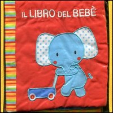 Il libro del bebè. Elefante. Ediz. illustrata - Francesca Ferri