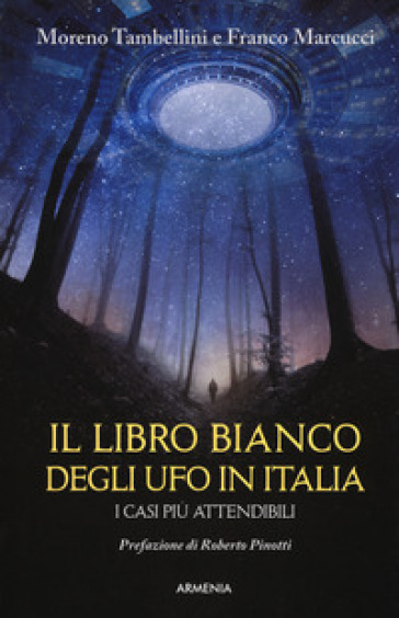Il libro bianco degli UFO in Italia. I casi più attendibili - Moreno Tambellini - Franco Marcucci