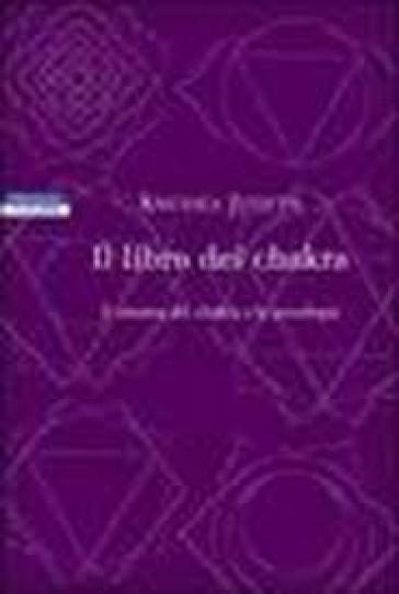 Il libro dei chakra. Il sistema dei chakra e la psicologia - Anodea Judith