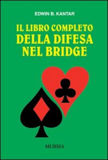 Il libro completo della difesa nel bridge - Edwin B. Kantar