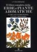 Il libro completo delle erbe e piante aromatiche. Il loro uso in erboristeria, cucina e profumeria