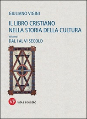 Il libro cristiano nella storia della cultura. 1: Dal I al VI secolo - Giuliano Vigini