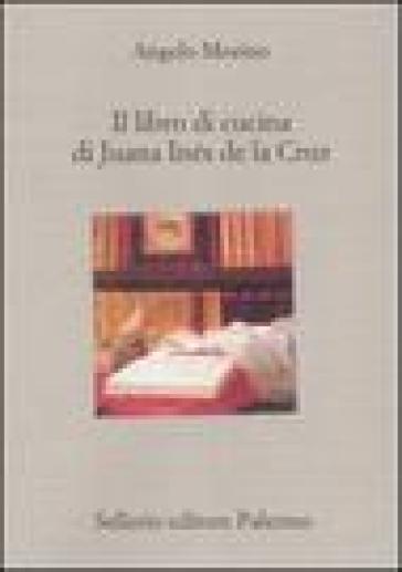 Il libro di cucina di Juana Inés de la Cruz - Angelo Morino