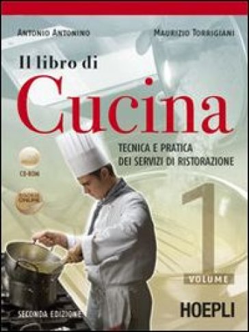 Il libro di cucina. Tecnica e pratica dei servizi di ristorazione. Per gli Ist. Professionali alberghieri. Con CD-ROM - Antonio Antonino - Maurizio Torrigiani