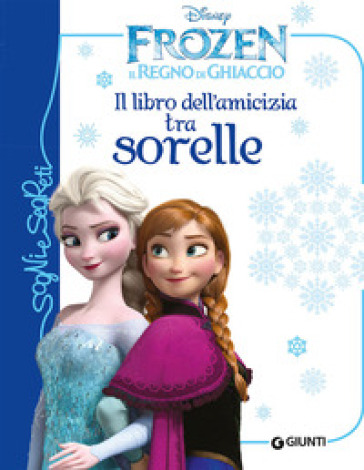 Il libro dell'amicizia tra sorelle. Frozen. Il regno di ghiaccio. Ediz. illustrata - Paola Beretta