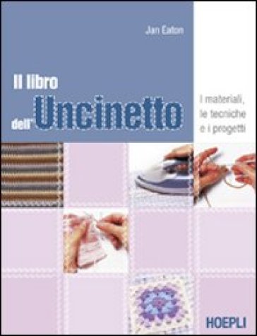 Il libro dell'uncinetto. I materiali, le tecniche e i progetti - Jan Eaton