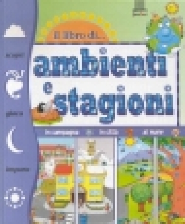 Il libro di... Ambienti e stagioni - Elisa Prati