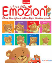 Il libro delle emozioni. Piccole grandi storie di emozioni e sentimenti. Ediz. a colori