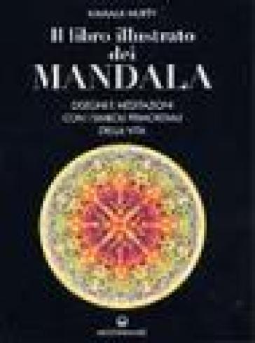 Il libro illustrato dei mandala. Disegni e meditazioni con i simboli di vita primordiali - Kamala Murty