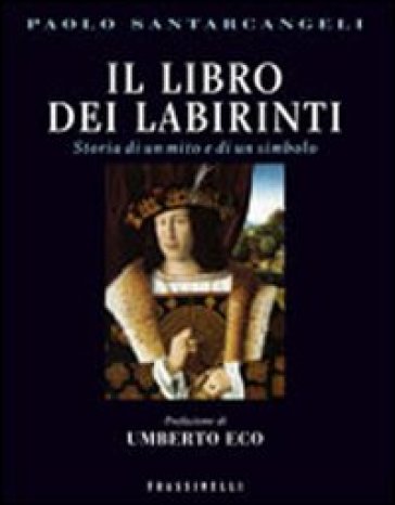 Il libro dei labirinti. Storia di un mito e di un simbolo - Paolo Santarcangeli