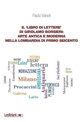 Il  libro di lettere  di Girolamo Borsieri: arte antica e moderna nella Lombardia di primo Seicento
