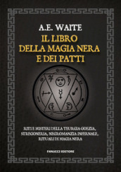 Il libro della magia nera e dei patti. Riti e misteri della teurgia goezia, stregoneria, negromanzia infernale, rituali di magia nera