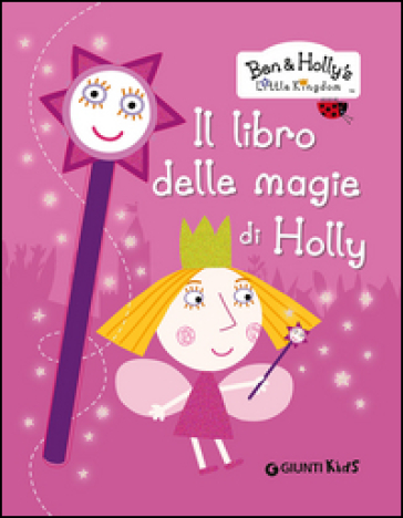 Il libro delle magie di Holly. Ben & Holly's Little Kingdom - Silvia D