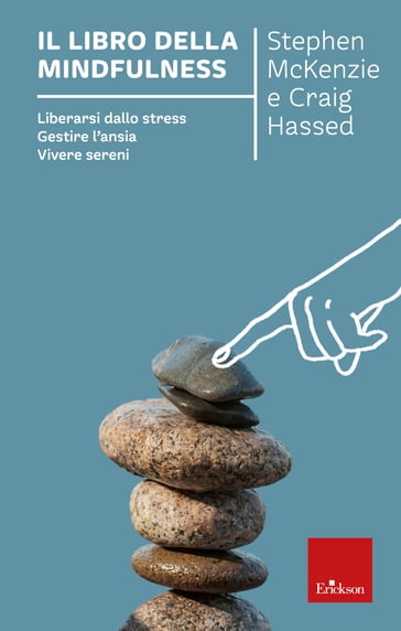 Il libro della mindfulness. Liberarsi dallo stress, gestire l'ansia, vivere sereni - Craig Hassed - Stephen McKenzie