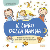 Il libro della nanna. Cosa sapere e che cosa fare per il sonno felice del tuo bambino