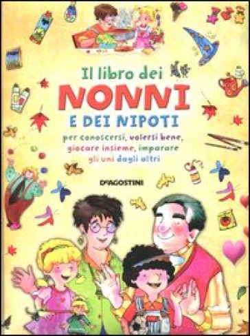 Il libro dei nonni e dei nipoti per conoscersi, volersi bene, giocare insieme, imparare gli uni dagli altri - Stefano Sibella