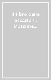 Il libro delle occasioni. Massime e minime per 248 circostanze della vita