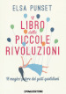 Il libro delle piccole rivoluzioni. Il magico potere dei gesti quotidiani. Nuova ediz.