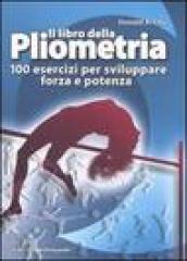 Il libro della pliometria. 100 esercizi per sviluppare forza e potenza