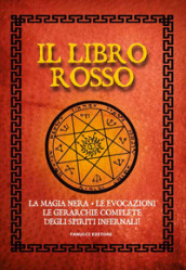 Il libro rosso. La magia nera, le evocazioni, le gerarchie complete degli spiriti infernali