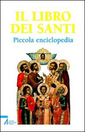 Il libro dei santi. Piccola enciclopedia - Piero Lazzarin