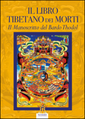 Il libro tibetano dei morti. Il manoscritto del Bardo Thodol