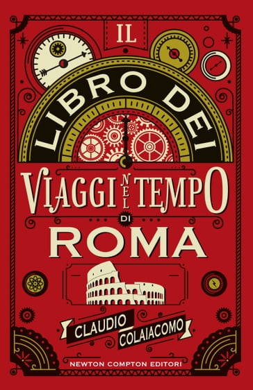 Il libro dei viaggi nel tempo di Roma - Claudio Colaiacomo