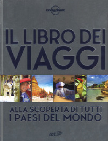 Il libro dei viaggi. Alla scoperta di tutti i paesi del mondo. Ediz. a colori