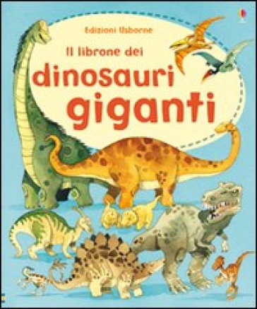 Il librone dei dinosauri giganti - Alex Frith - Fabiano Fiorin