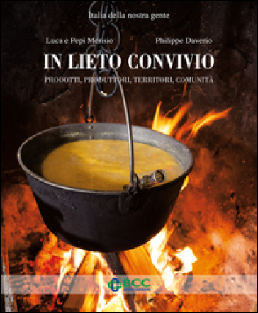 In lieto convivio. Prodotti, produttori, territori, comunità - Pepi Merisio - Philippe Daverio - Luca Merisio