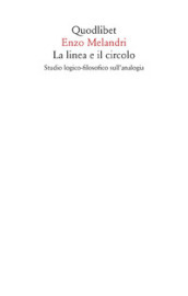 La linea e il circolo. Studio logico-filosofico sull analogia. Nuova ediz.