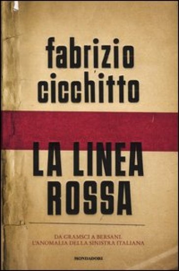 La linea rossa. Da Gramsci a Bersani. L'anomalia della sinistra italiana - Fabrizio Cicchitto