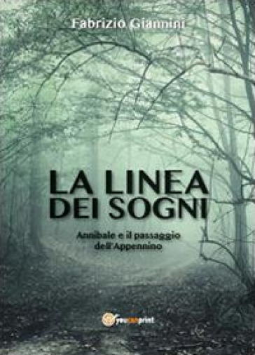 La linea dei sogni. Annibale e il passaggio dell'Appennino - Fabrizio Giannini