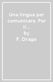 Una lingua per comunicare. Per il biennio delle Scuole superiori. Con ebook. Con espansione online. Vol. A-B