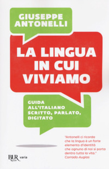 La lingua in cui viviamo. Guida all'italiano scritto, parlato, digitato - Giuseppe Antonelli