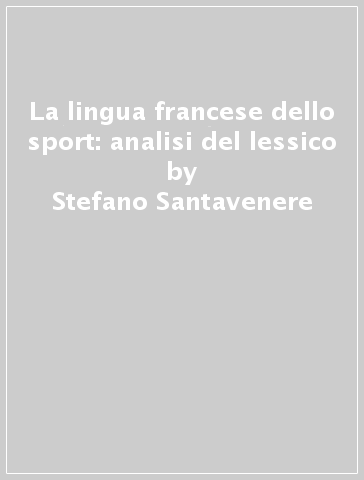 La lingua francese dello sport: analisi del lessico - Stefano Santavenere