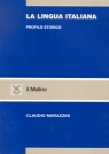 La lingua italiana. Profilo storico - Claudio Marazzini