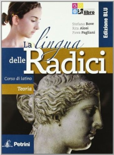 La lingua delle radici. Corso di latino. Teoria. Ediz. blu. Per le Scuole superiori. Con espansione online - Stefano Bove - Rita Alosi - Piera Pagliani